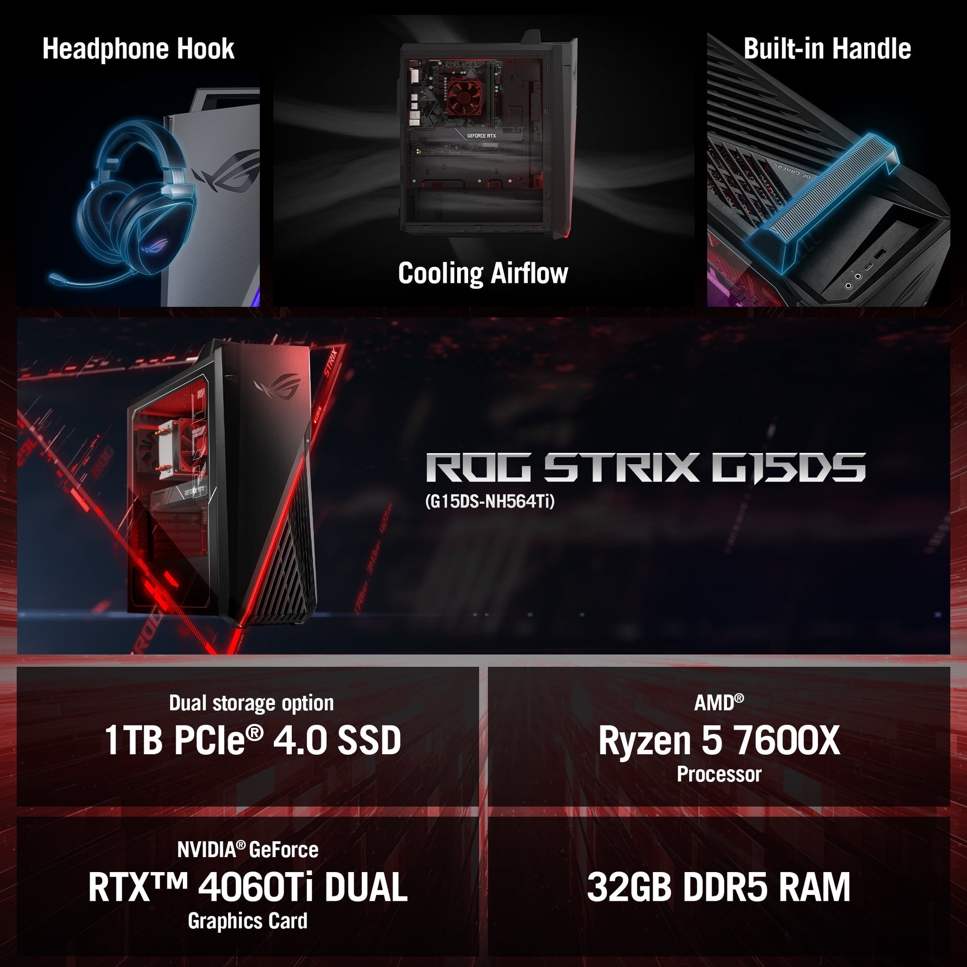 ROG Strix Gaming Desktop, AMD Ryzen 5 7600X, Geforce RTX 4060 Ti DUAL, 32GB DDR5, 1TB Pcie SSD, G15Ds-Nh564Ti